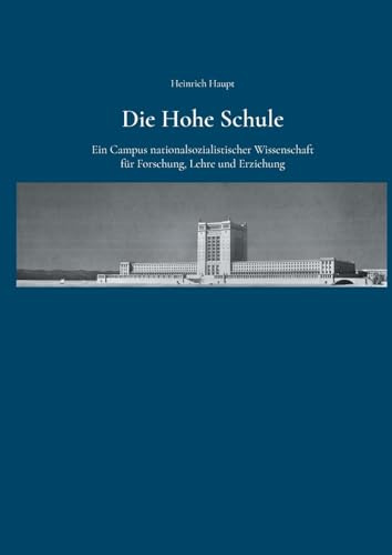 Die Hohe Schule: Ein Campus nationalsozialistischer Wissenschaft für Forschung, Lehre und Erziehung