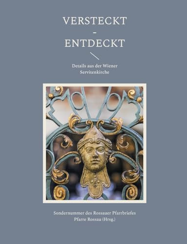 Versteckt - Entdeckt: Details aus der Wiener Servitenkirche
