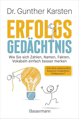 Erfolgs-Gedächtnis. Wie Sie sich Zahlen, Namen, Fakten, Vokabeln einfach besser merken: Memotechniken vom 4-fachen Gedächtnisweltmeister. Steigerung der Gedächtnisleistung garantiert
