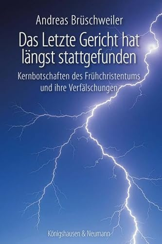 Das letzte Gericht hat längst stattgefunden: Kernbotschaften des Frühchristentums und ihre Verfälschungen