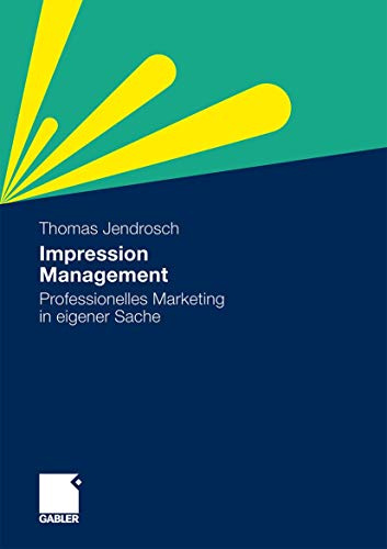 Impression Management. Professionelles Marketing in eigener Sache