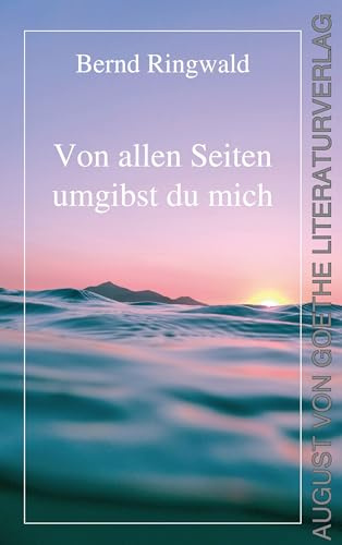 Von allen Seiten umgibst du mich