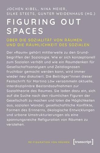 Figuring Out Spaces: Über die Sozialität von Räumen und die Räumlichkeit des Sozialen (Re-Figuration von Räumen)