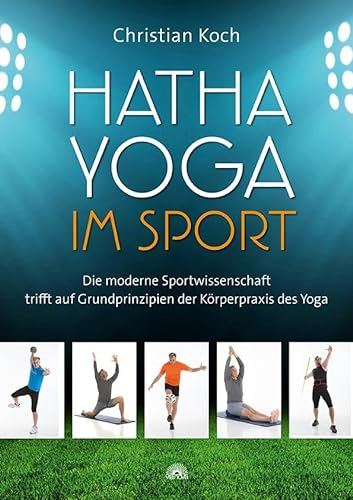 Hatha-Yoga im Sport: Die moderne Sportwissenschaft trifft auf Grundprinzipien der Körperpraxis des Yoga