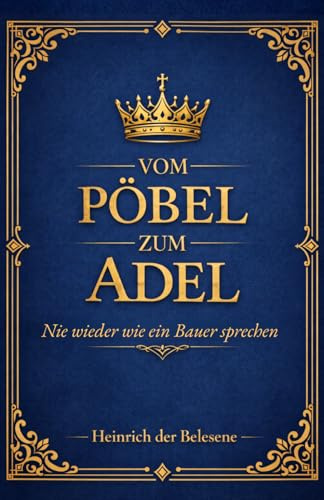 Vom Pöbel zum Adel - Nie wieder wie ein Bauer sprechen