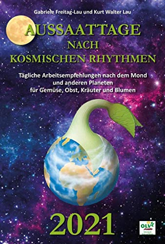 Aussaattage nach kosmischen Rhythmen 2021: Tägliche Arbeitsempfehlungen nach dem Mond und anderen Planeten für Gemüse, Obst, Kräuter und Blumen