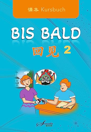 Chinesisch für Anfänger: Bis Bald 2 Kursbuch (Chinesisch lernen, leicht gemacht: Chinesisch für Anfänger und Fortgeschrittene)