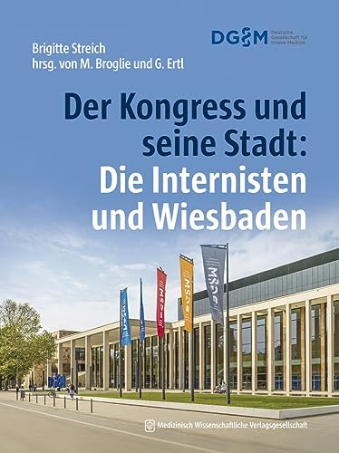 Der Kongress und seine Stadt: Die Internisten und Wiesbaden: hrsg. von M. Broglie und G.Ertl