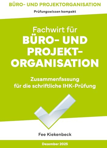 Büro- und Projektorganisation: Zusammenfassung für die schriftliche IHK-Prüfung der Situationsaufgabe