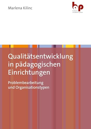 Qualitätsentwicklung in pädagogischen Einrichtungen: Problembearbeitung und Organisationstypen