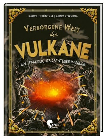 Verborgene Welt der Vulkane: Ein gefährliches Abenteuer im Feuer (Verborgene Welten)