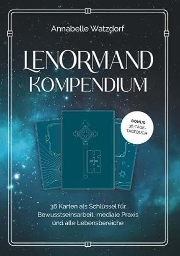 Das Lenormand-Kompendium: 36 Karten als Schlüssel für Bewusstseinsarbeit, mediale Praxis und alle Lebensbereiche