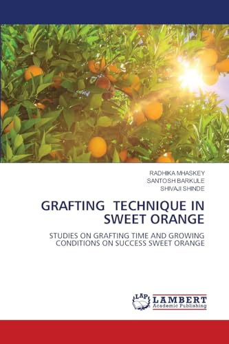 GRAFTING TECHNIQUE IN SWEET ORANGE: STUDIES ON GRAFTING TIME AND GROWING CONDITIONS ON SUCCESS SWEET ORANGE