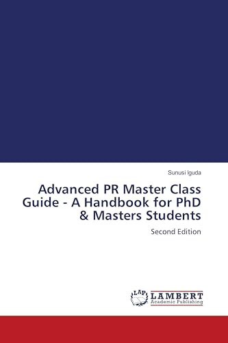 Advanced PR Master Class Guide - A Handbook for PhD & Masters Students: Second Edition