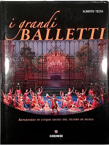 I grandi balletti. Repertorio di cinque secoli del teatro di danza. Ediz. illustrata