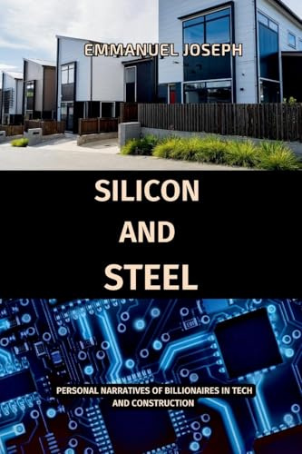 Silicon and Steel, Personal Narratives of Billionaires in Tech and Construction