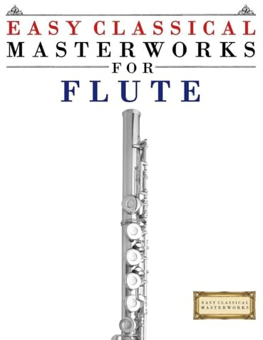 Easy Classical Masterworks for Flute: Music of Bach, Beethoven, Brahms, Handel, Haydn, Mozart, Schubert, Tchaikovsky, Vivaldi and Wagner