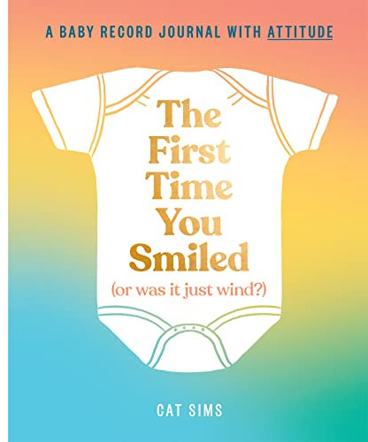 The First Time You Smiled (Or Was It Just Wind?): A hilarious, inclusive, modern baby record journal for parents with a sense of humour