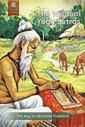 THE WISDOM YOGA SUTRAS OF VASISHTA: THE KEY TO ABSOLUTE FREEDOM