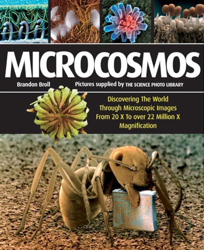 Microcosmos: Discovering the World Through Microscopic Images from 20X to Over 22 Million X Magnification