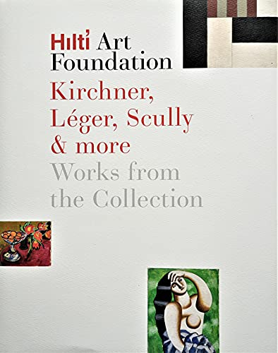 Hilti Art Foundation. Kirchner, Léger, Scully & more. Works from the Collection.