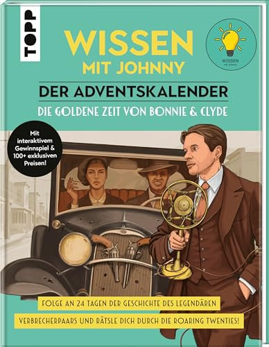 Wissen mit Johnny: Der Adventskalender. Die goldene Zeit von Bonnie und Clyde.: Folge an 24 Tagen der Geschichte des legendären Verbrecherpaars und rätsle dich durch die Roaring Twenties!