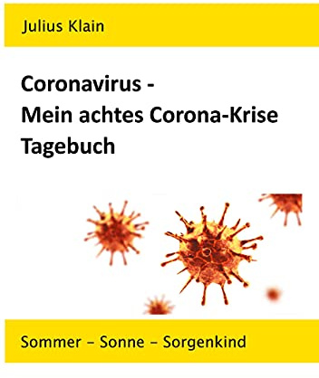 Coronavirus - Mein achtes Corona-Krise Tagebuch: Sommer - Sonne - Sorgenkind (Coronavirus - Meine Corona-Krise Tagebücher)