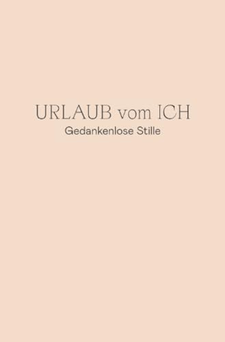 Urlaub vom Ich: Gedankenlose Stille