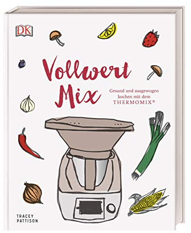 Vollwert Mix: Gesund und ausgewogen kochen mit dem THERMOMIX®