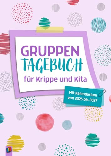 Gruppentagebuch für Krippe und Kita: Mit Kalendarium von 2025 - 2027
