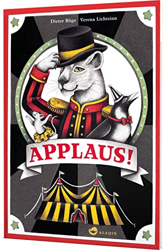 Applaus!: Blick hinter die Kulissen eines fantastischen Zirkus