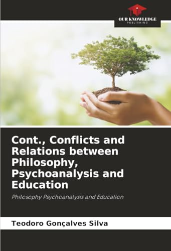 Cont., Conflicts and Relations between Philosophy, Psychoanalysis and Education: Philosophy Psychoanalysis and Education