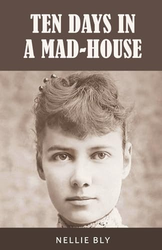 Ten Days in a Mad-House: 1887 Edition with Original Illustrations