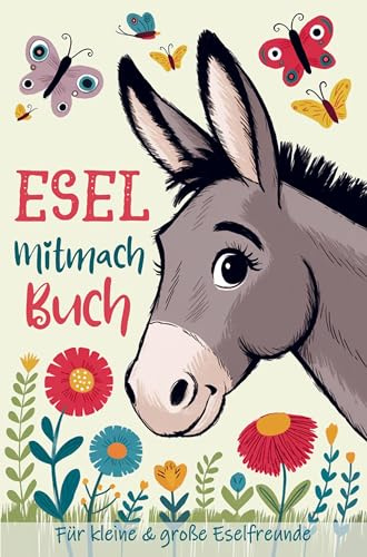 Esel Mitmachbuch für kleine und große Eselliebhaber: Kreatives Esel Buch zum Ausfüllen, Malen und Rätseln