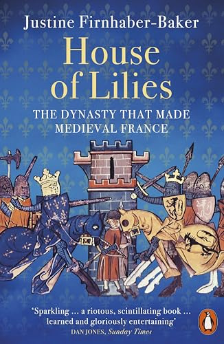 House of Lilies The Dynasty that Made Medieval France /anglais