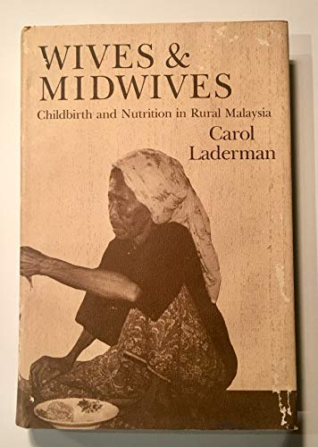 Wives and Midwives: Childbirth and Nutrition in Rural Malaysia (Comparative Studies of Health Systems & Medical Care)