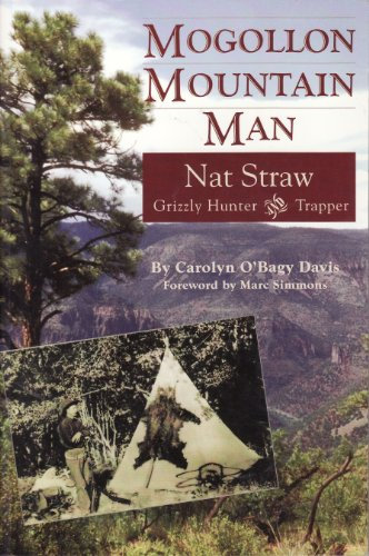 Mogollon mountain man: Nat Straw, 1856-1941 : grizzly hunter and trapper