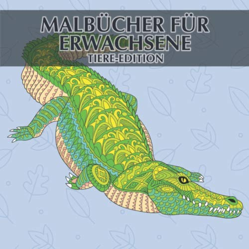 Malbücher für Erwachsene - Tiere-Edition: 40 einzigartige Tiere zum ausmalen und entspannen