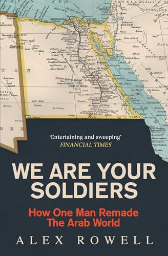 We Are Your Soldiers: How One Man Remade the Arab World