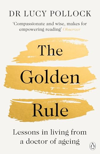The Golden Rule: A Compassionate Guide to Ageing Well, Caring for Loved Ones and Living Later Life with Confidence
