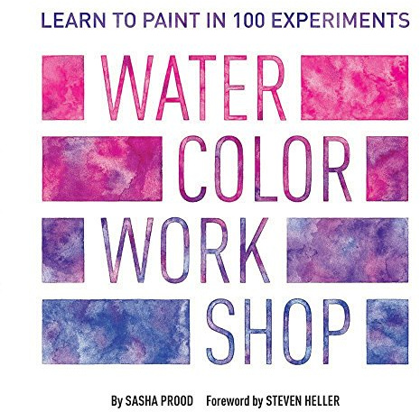 Watercolor Workshop: Learn to Paint in 100 Experiments