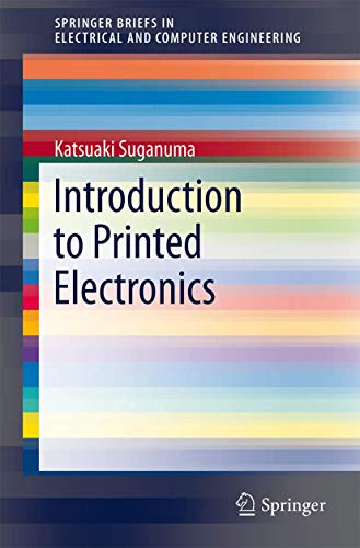 Introduction to Printed Electronics: 74 (SpringerBriefs in Electrical and Computer Engineering, 74)