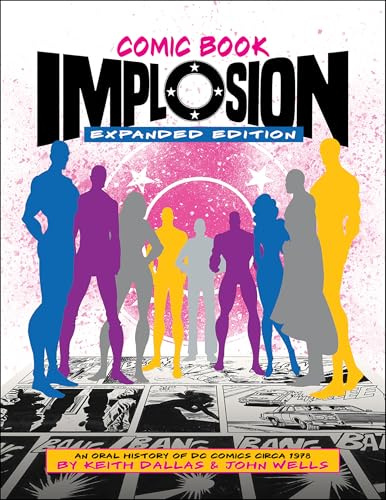 Comic Book Implosion (Expanded Edition): An Oral History of DC Comics Circa 1978