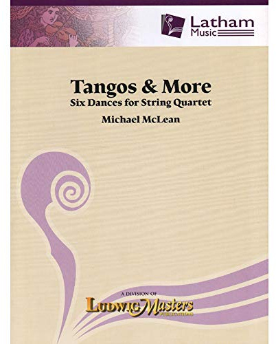 Tangos and More -- Six Dances for String Quartet: Conductor Score & Parts (Latham Music - LudwigMasters)