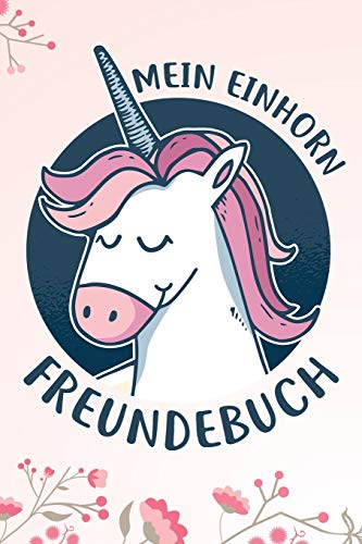 Mein Einhorn Freundebuch: Das Einhorn Freundebuch für Mädchen zum eintragen für Kindergarten / Schule / Grundschule DIN A5 40+ Freunde