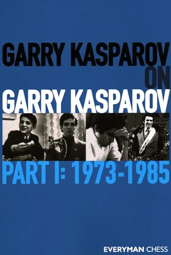 Garry Kasparov on Garry Kasparov: 1973-1985