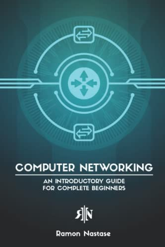 Computer Networking: An Introductory Guide for Complete Beginners (Computer Networking Series, Band 5)