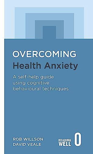 Overcoming Health Anxiety: A self-help guide using cognitive behavioural techniques