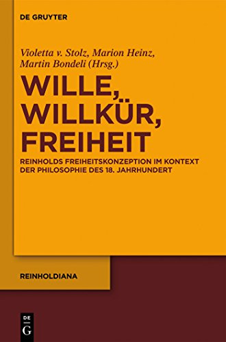 Wille, Willkür, Freiheit: Reinholds Freiheitskonzeption im Kontext der Philosophie des 18. Jahrhunderts (Reinholdiana, 2, Band 2)