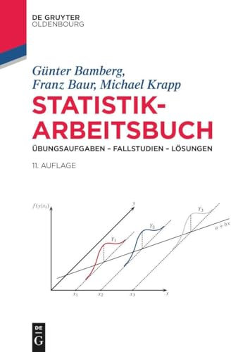Statistik-Arbeitsbuch: Übungsaufgaben – Fallstudien – Lösungen (De Gruyter Studium)